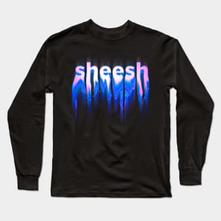 SHEESH - Holographic Liquid drippy toxic neon blue text design | sheesh bussin tiktok meme Long Sleeve T-Shirt